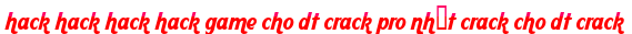 hack hack hack hack game cho dt crack pro nhất crack cho dt crack moi